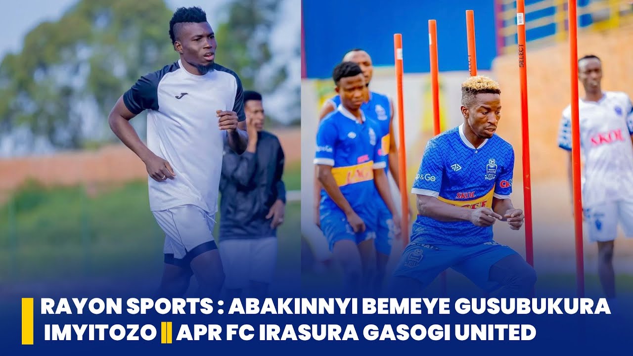 #isibosports:RAYON SPORTS : ABAKINNYI BEMEYE GUSUBUKURA IMYITOZO || APR FC IRASURA GASOGI UNITED