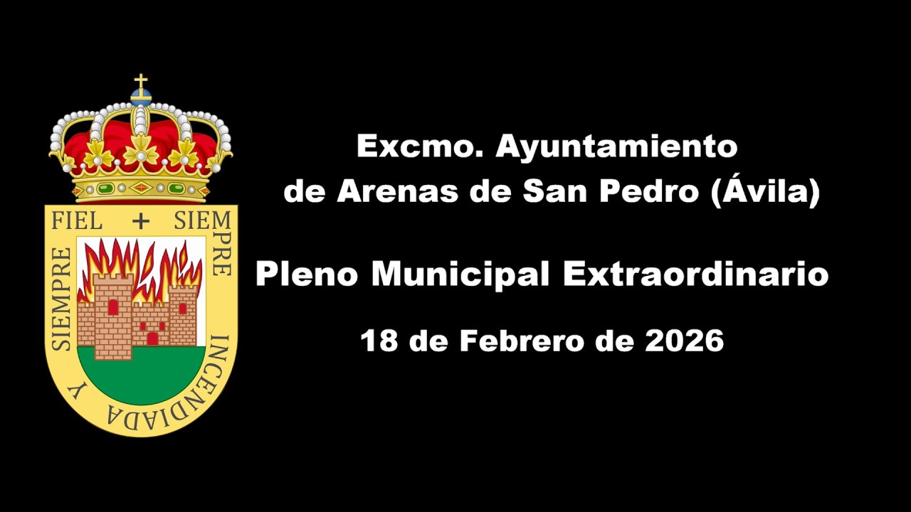 Pleno Municipal Extraordinario Excmo. Ayto. de Arenas de San Pedro - Ávila - 18 de Febrero de 2026