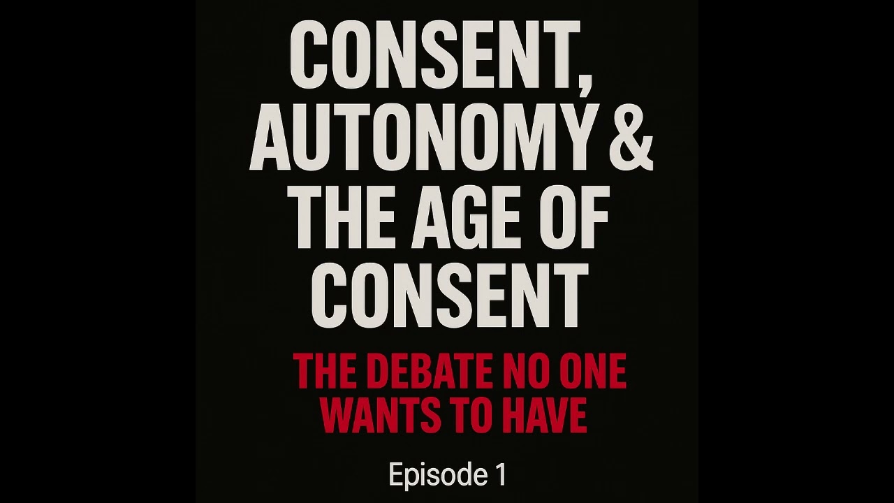 Consent, Autonomy & the Age of Consent: The Debate No One Wants to Have