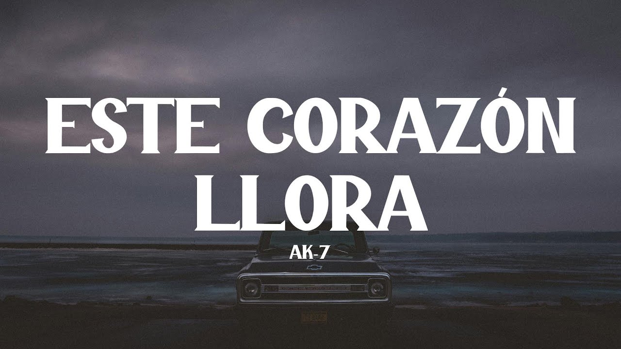 Ak-7 - Este Corazón Llora (LETRA)