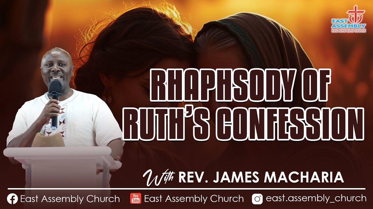 PHAPHSODY OF RUTH'S CONFESSION I REV JAMES MACHARIA |14TH DEC