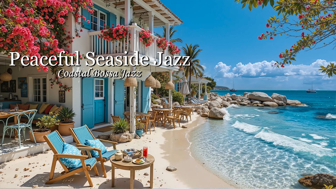 Peaceful Seaside Caf&eacute; Jazz Ambience | Smooth Bossa Nova Music with Ocean Waves Sounds for Good Mood
