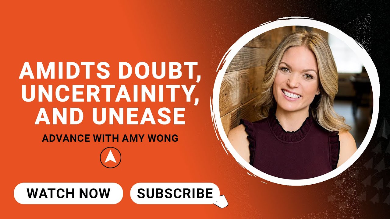 Growing Confidently Amidst Doubt, Uncertainty, and Unease with Amy Wong | Advance with Mike Acker