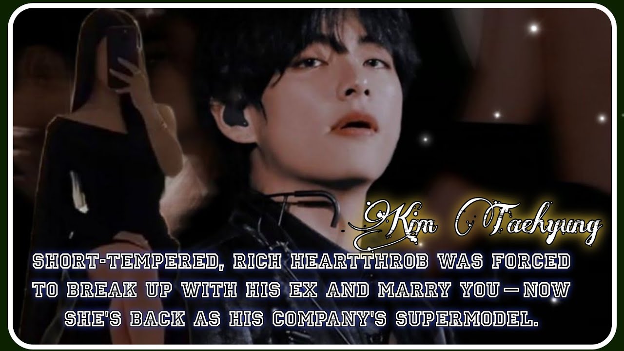 Short Tempered Ceo Husband's Ex came back as a Supermodel in His Company (Taehyung ff)