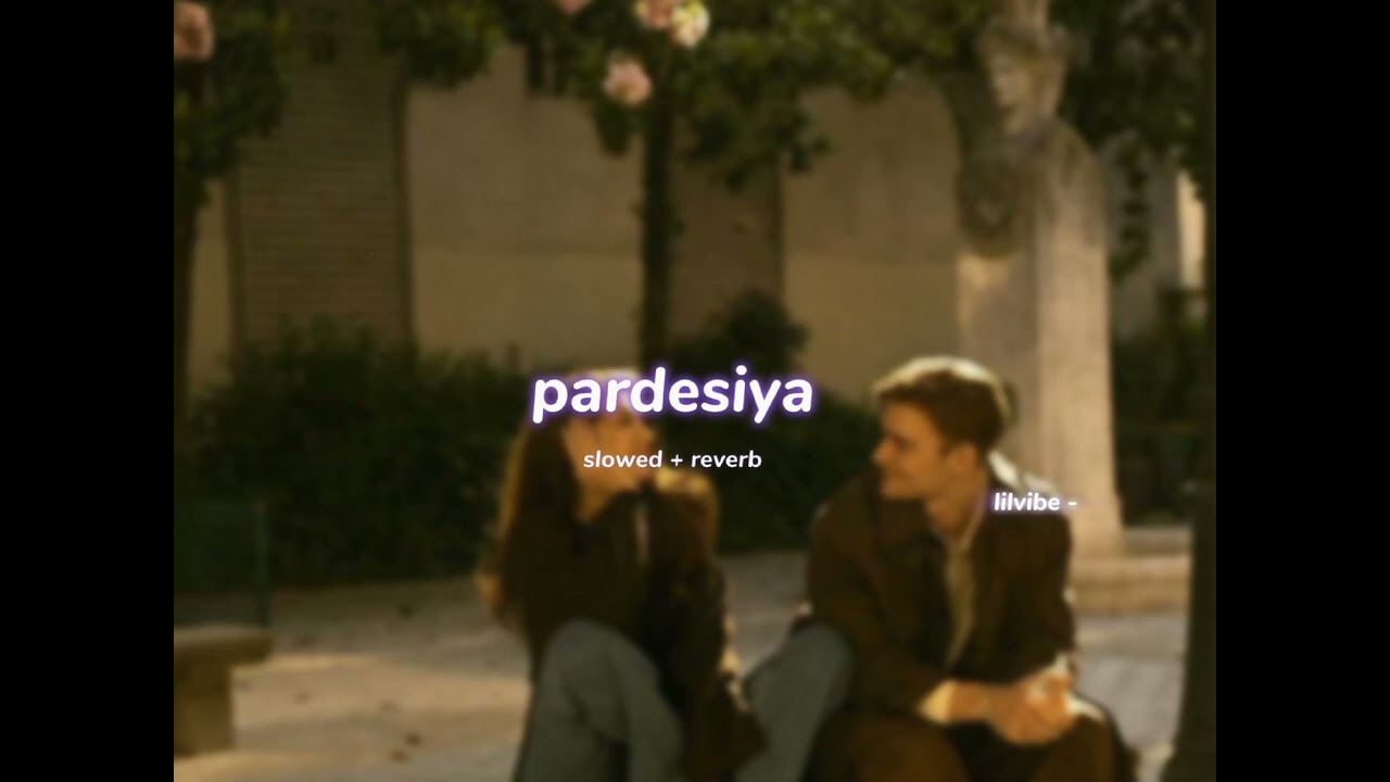 pardesiya ( s l o w e d + r e v e r b ) | lilvibe