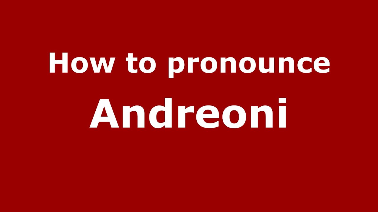 How to pronounce Andreoni (Italian/Italy) - PronounceNames.com