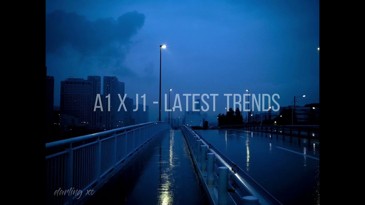 a1 x j1 - latest trends (slowed + reverb)