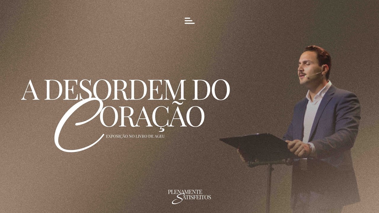 A desordem do coração (Ageu 2: 10-19) - Pr. Ytalo Alencar | SÉRIE PLENAMENTE SATISFEITOS