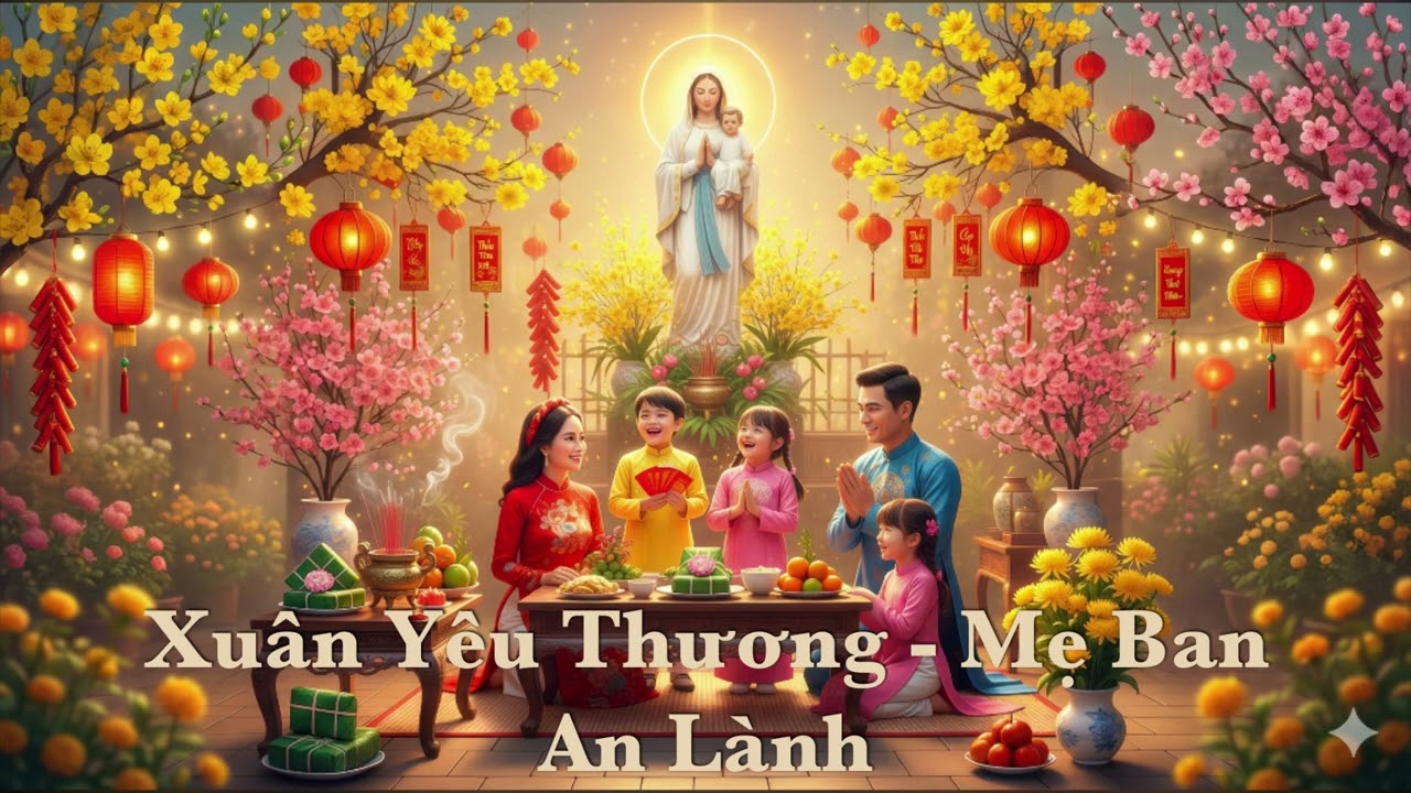 XUÂN YÊU THƯƠNG - MẸ BAN AN LÀNH (Nhạc Tết Tôn Kính Chúa Mẹ 2026) | Nhạc Mới Công Giáo