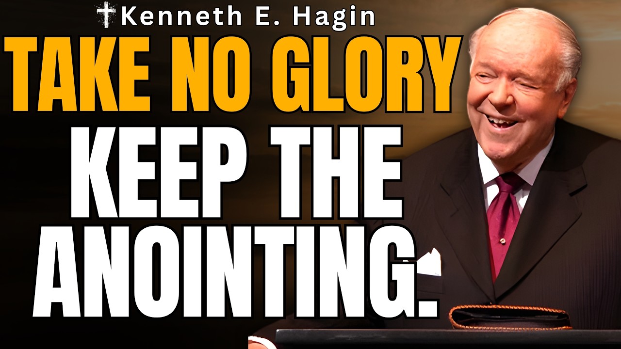 KENNETH E. HAGIN: TAKE NO GLORY, BE CAREFUL ABOUT MONEY, KEEP THE ANOINTING