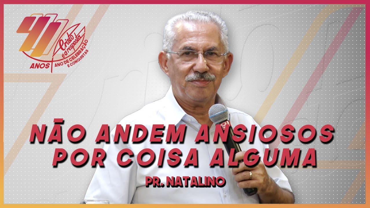 N&atilde;o andem ansiosos por coisa alguma - Pr. Natalino