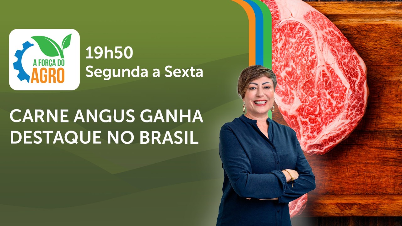 A Força do Agro, com Joice Maffezzolli - Carne Angus ganha destaque no Brasil