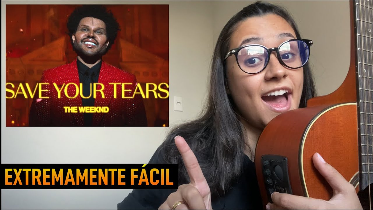 Save Your Tears Cifra Simplificada The Weeknd no Violão - Toca Comigo