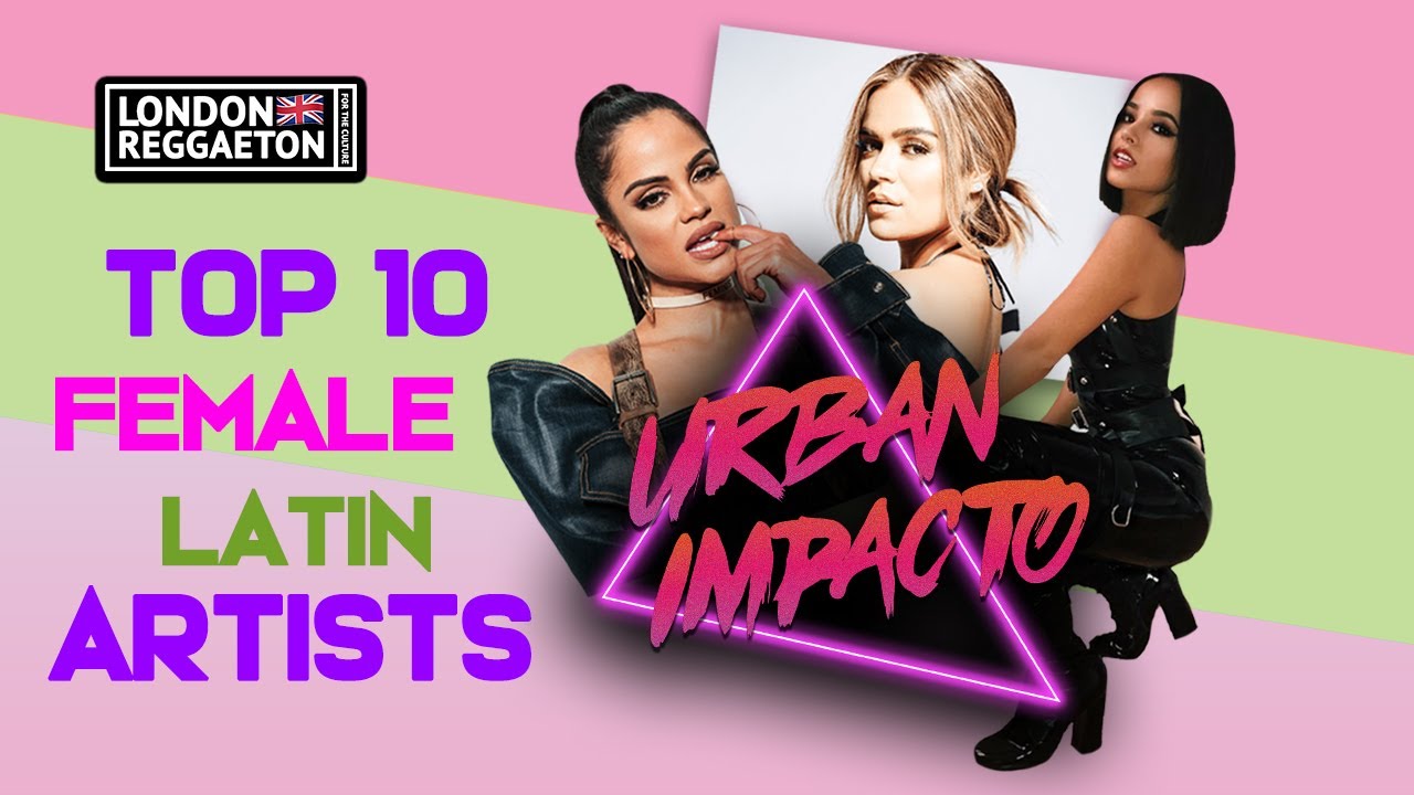 Top Ten Female Latin artists leading the scene | Urban Impacto |