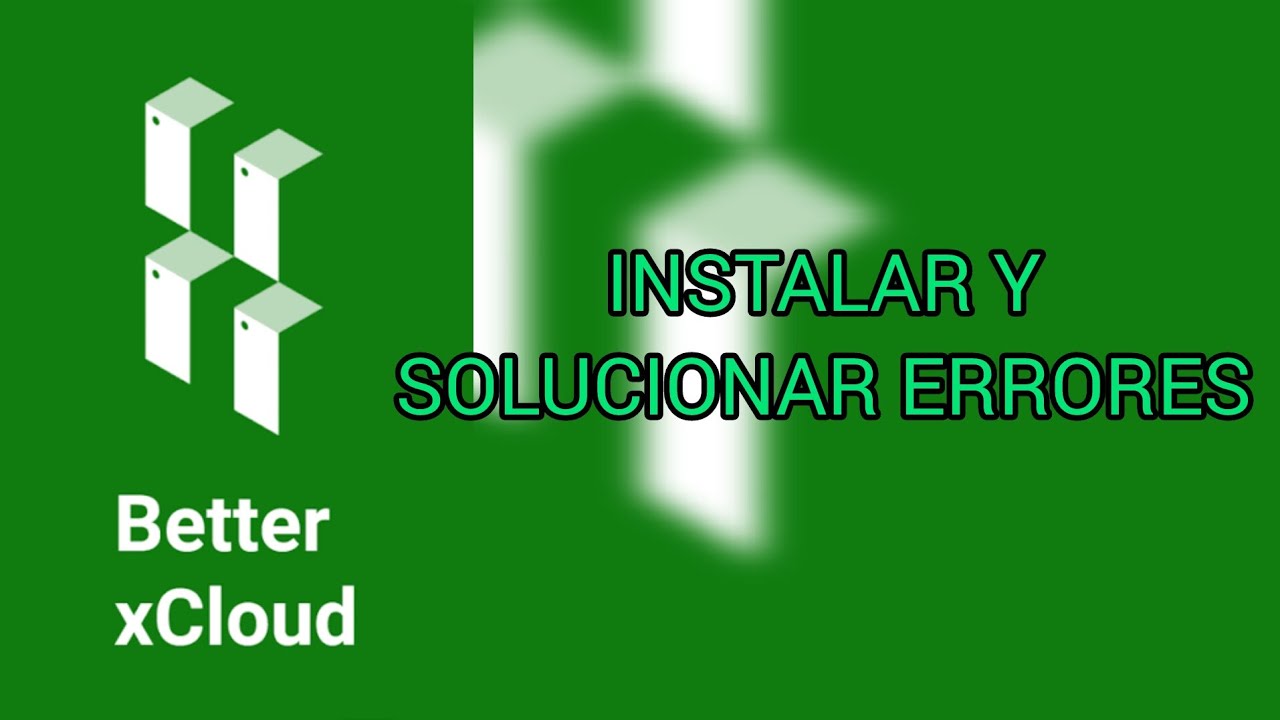 COMO INSTALAR BETTER XCLOUD Y SOLUCIONAR ERRORES COMUNES