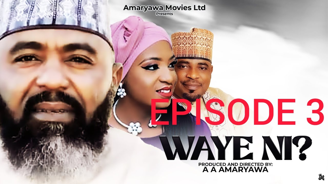 Waye Ni Episode 3 Latest Hausa Series