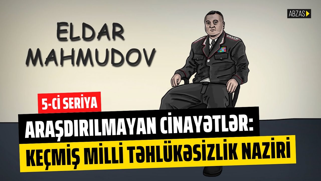 Araşdırılmayan cinayətlər 5-ci seriya: Keçmiş nazir Eldar Mahmudov