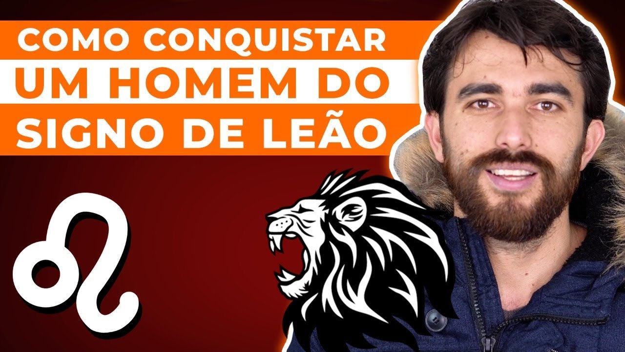 COMO CONQUISTAR UM HOMEM DO SIGNO DE LEÃO