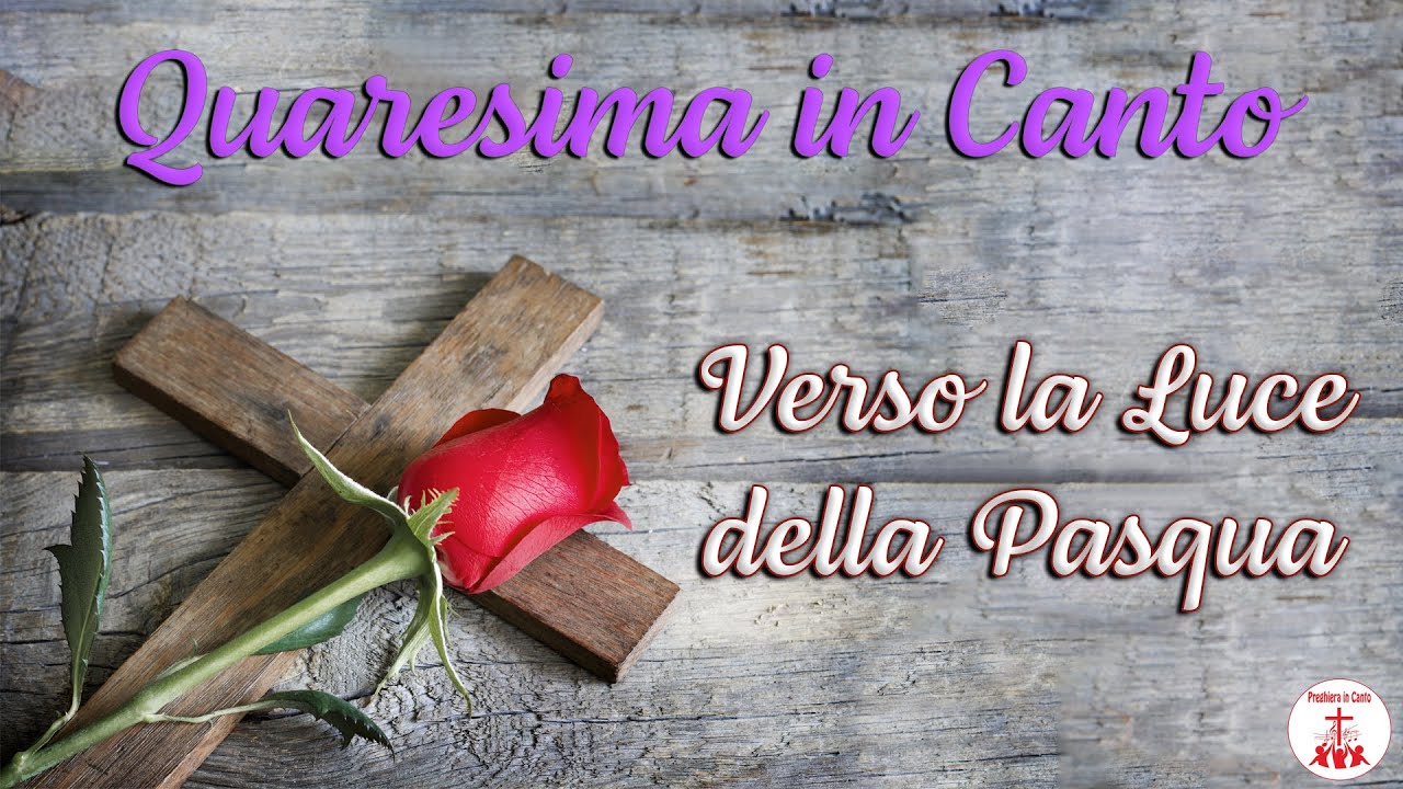 QUARESIMA IN CANTO: Verso la Luce della Pasqua - Preghiera in Canto | Canti Religiosi