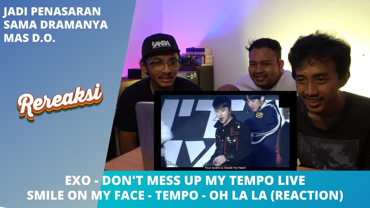 EXO - DON'T MESS UP MY TEMPO LIVE SMILE ON MY FACE - 24/7 - TEMPO - OH LA LA (REACTION)