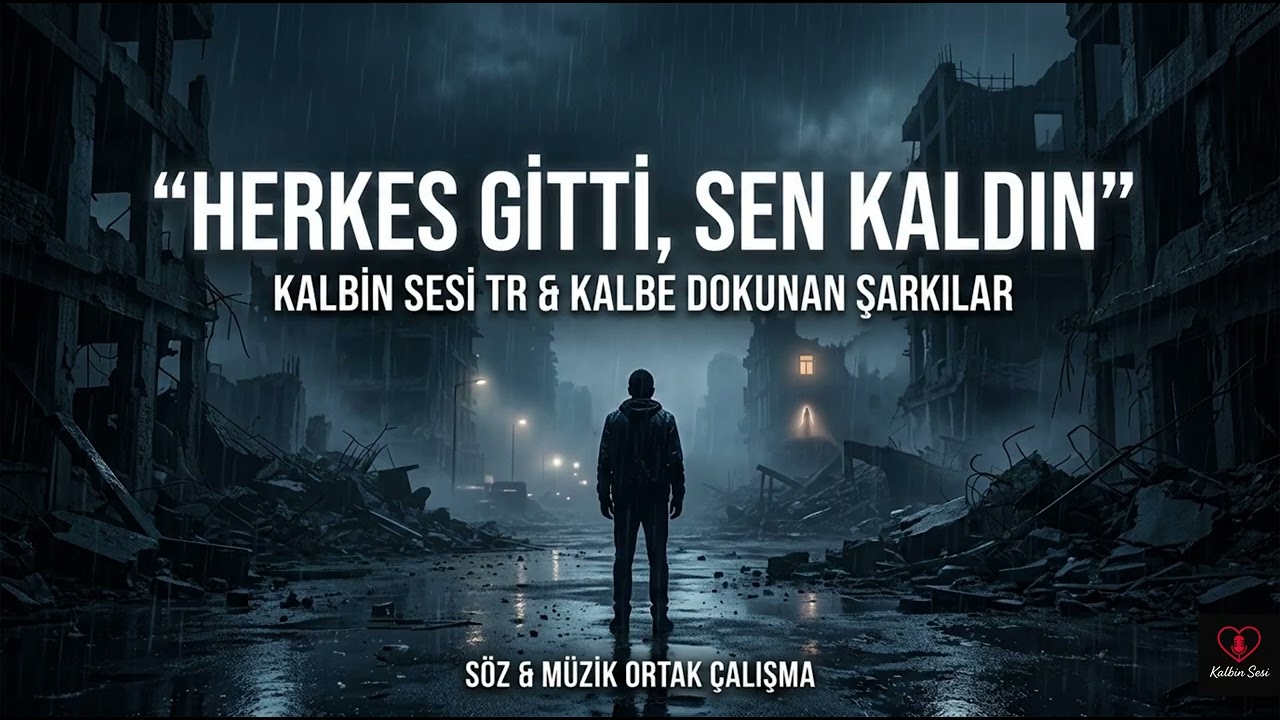 HERKES GİTTİ, SEN KALDIN | Kalbin Sesi TR & Kalbe Dokunan Şarkılar
