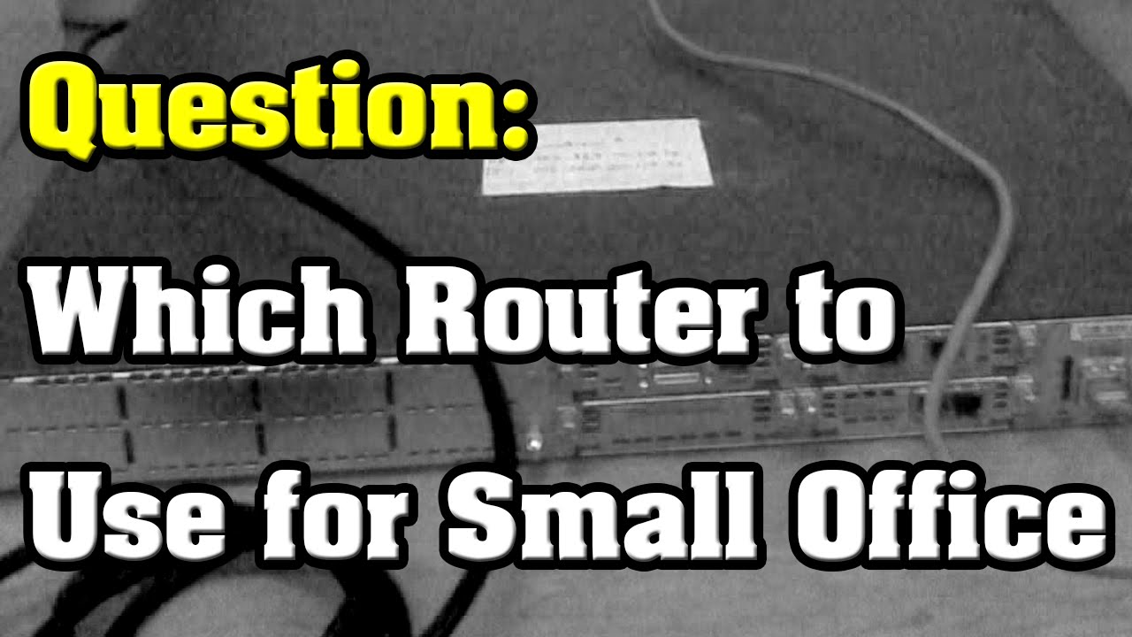 Question: Which Routers to Use for Small Office