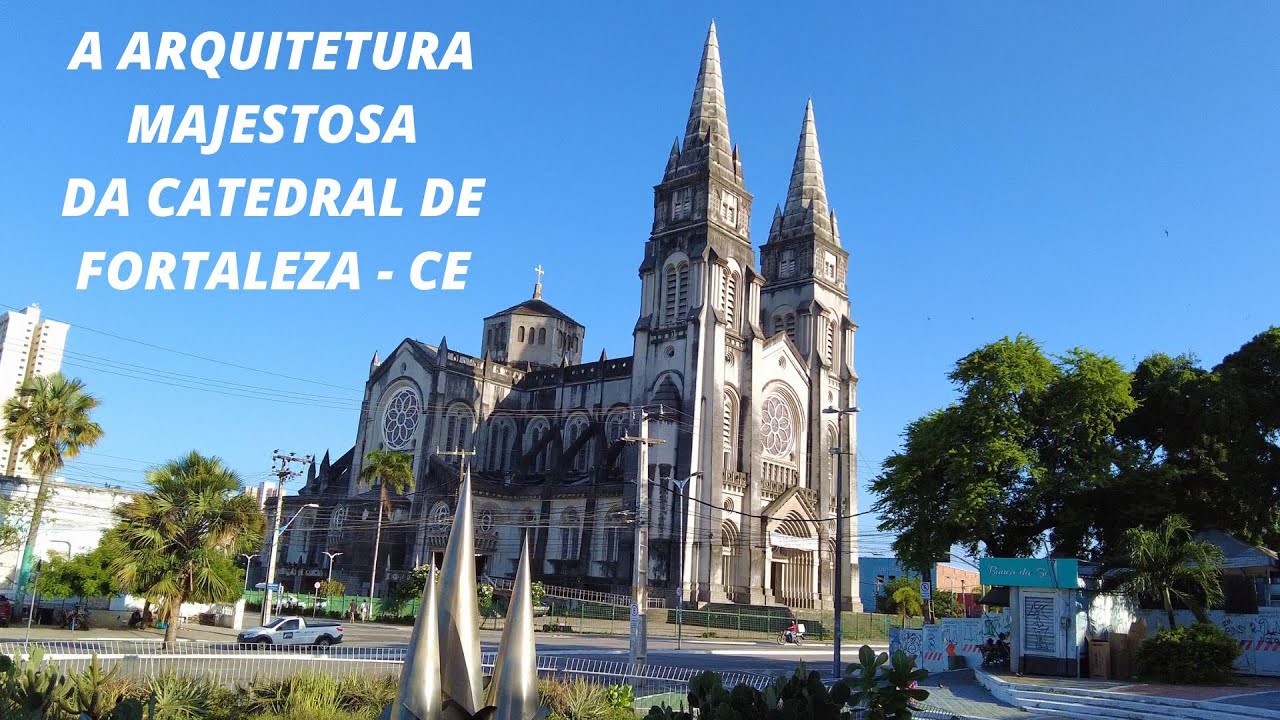 CATEDRAL METROPOLITANA DE FORTALEZA VISTA DE DENTRO E DE FORA