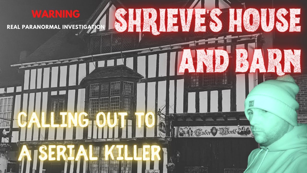 PARANORMAL INVESTIGATION AT SHRIEVE'S HOUSE AND BARN. THE MOST HAUNTED BUILDING IN ENGLAND.