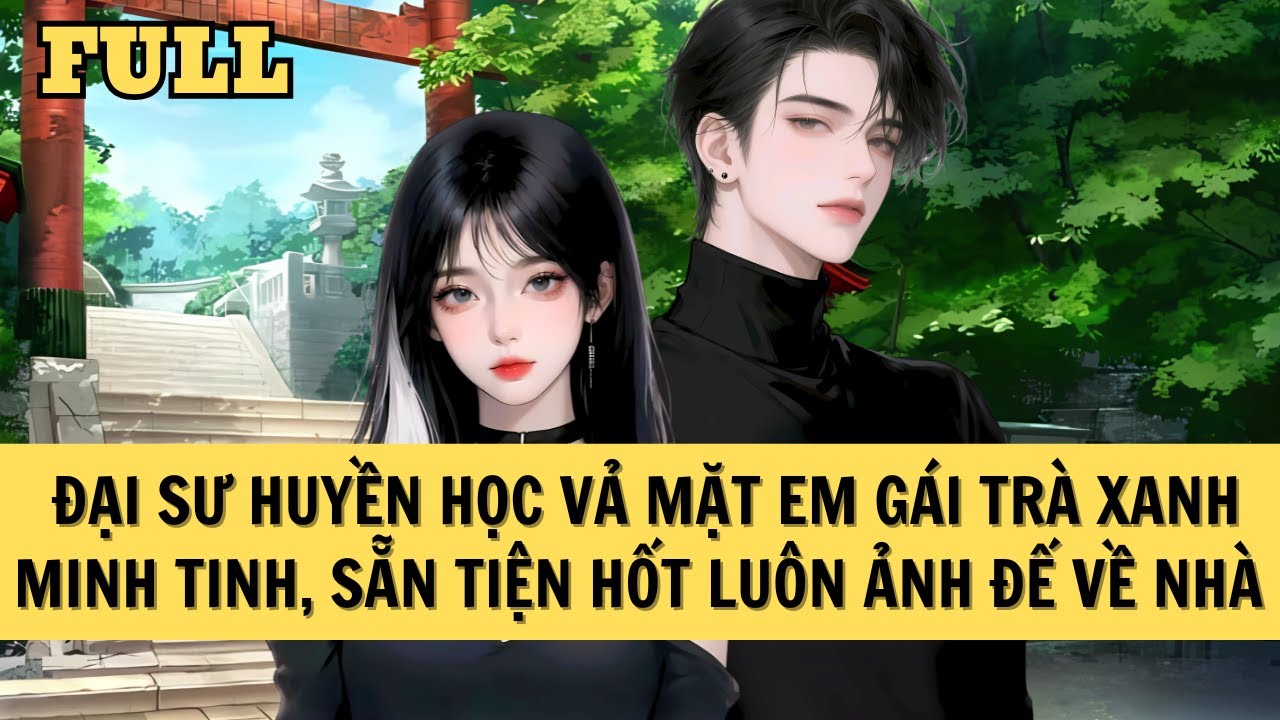 [FULL REVIEW] ĐẠI SƯ HUYỀN HỌC VẢ MẶT EM GÁI MINH TINH