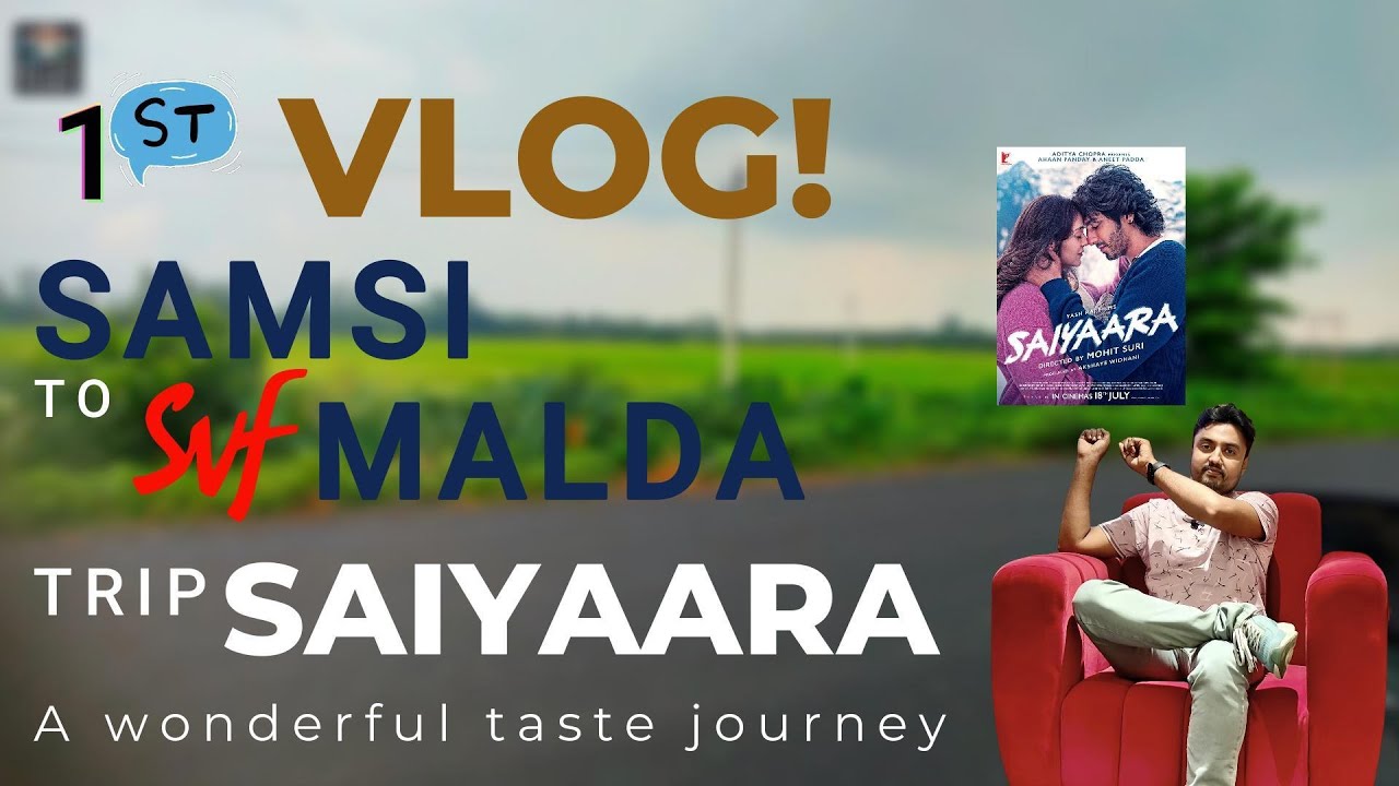 What happened in First Vlog ! | Samsi to Malda | Saiyaara Trip Experience  | Local Vibes !