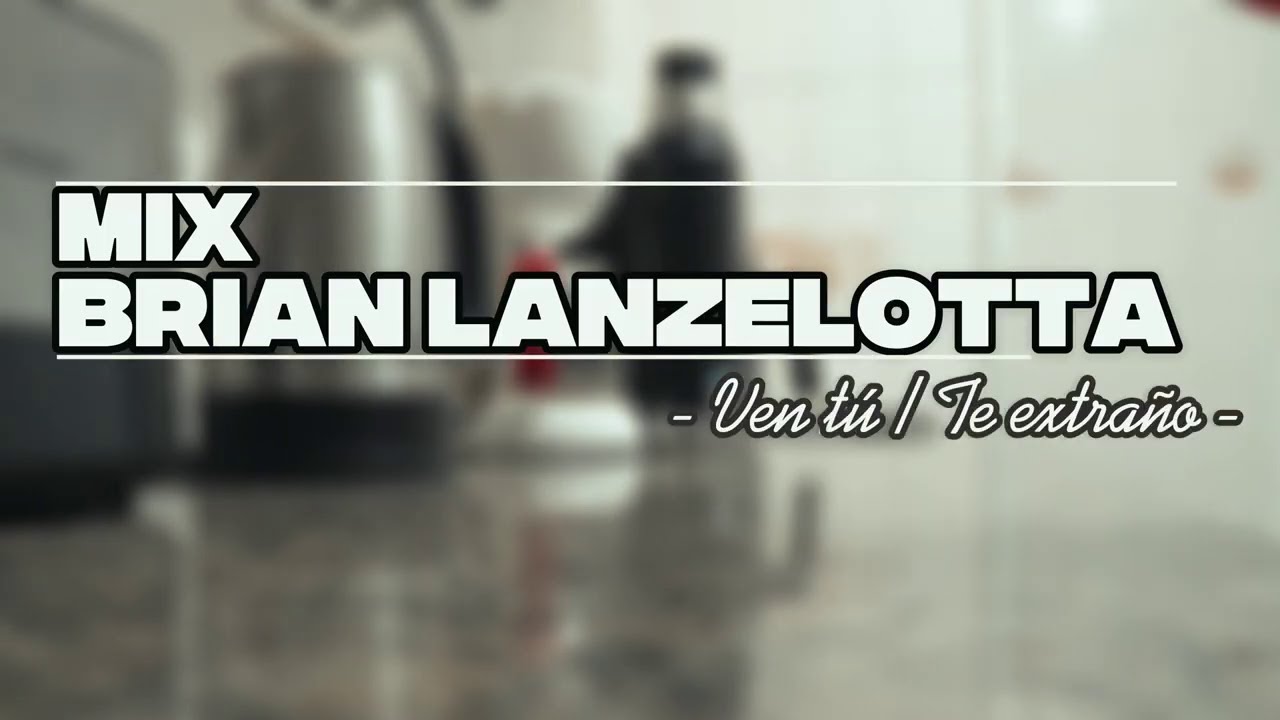MIX Ven tu, Te extrañe - Brian Lanzelotta (Video Oficial)