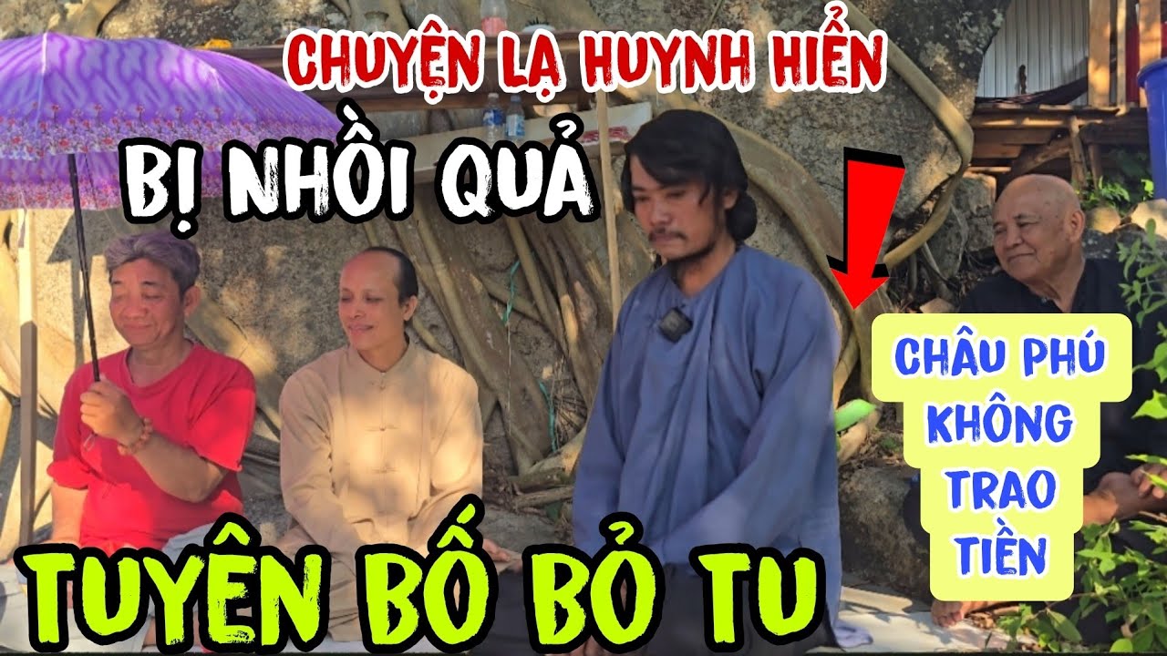 Chuyện lạ 💥 Huynh Hiển bị nhồi quả 👉 Tuyên bố bỏ Tu ( Châu Phú Không trao tiền nữa | Châu Phú Area