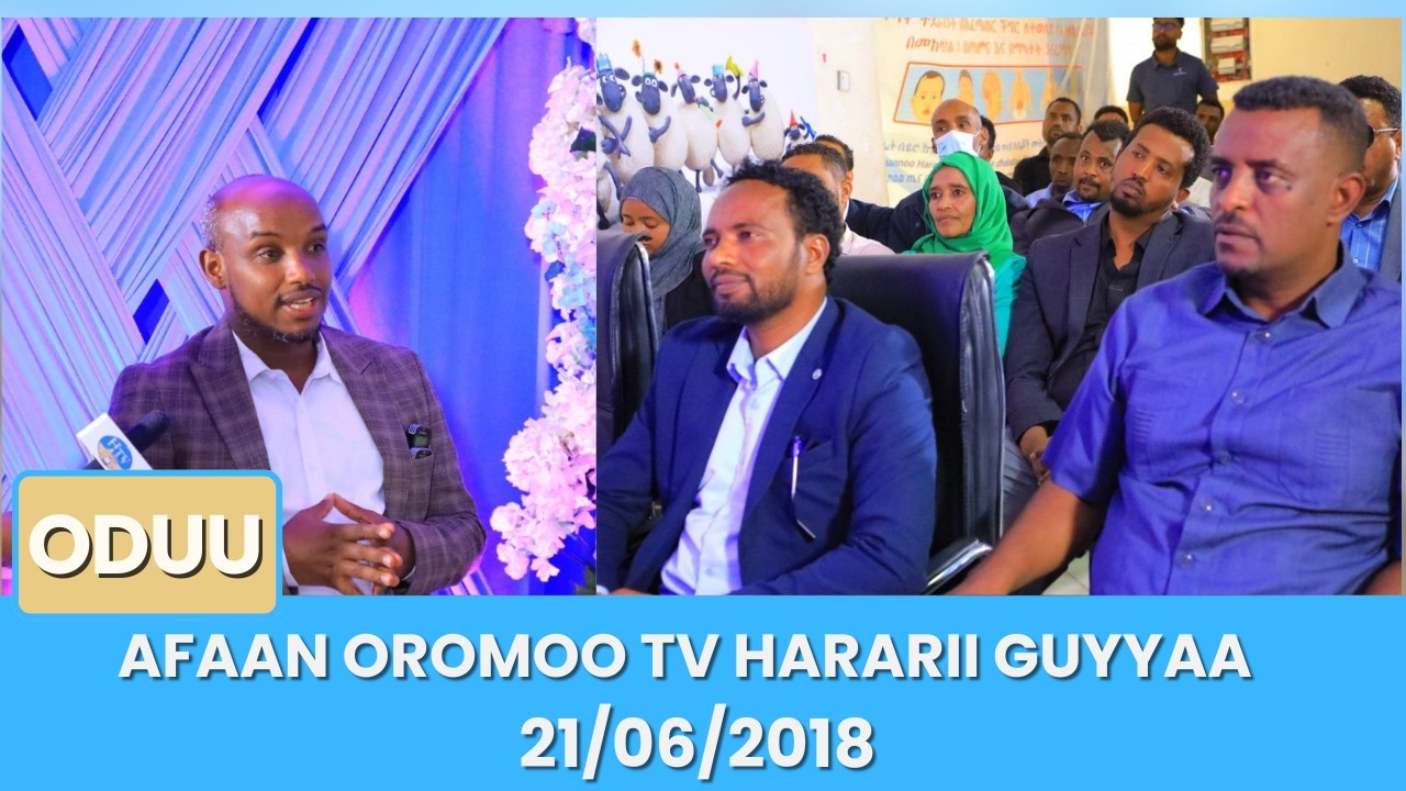 Afaan Oromoo TV Hararii Guyyaa 21/06/2018