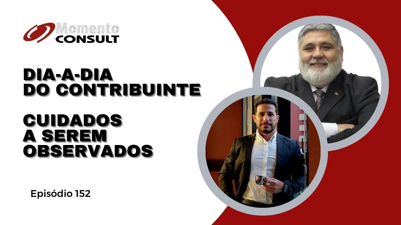 Momento Consult Ep 152 - Dia-a-dia do Contribuinte - Cuidados a serem observados