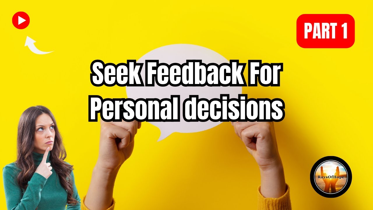 How to Seek Feedback for Personal Decisions: Tips for Making Better Choices | Part 1