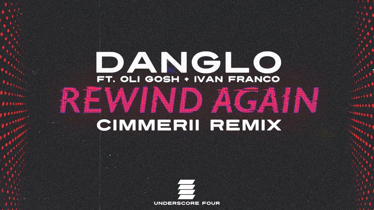 Danglo, Oli Gosh, Ivan Franco - Rewind Again (Cimmerii Remix) [FULL VIDEO]
