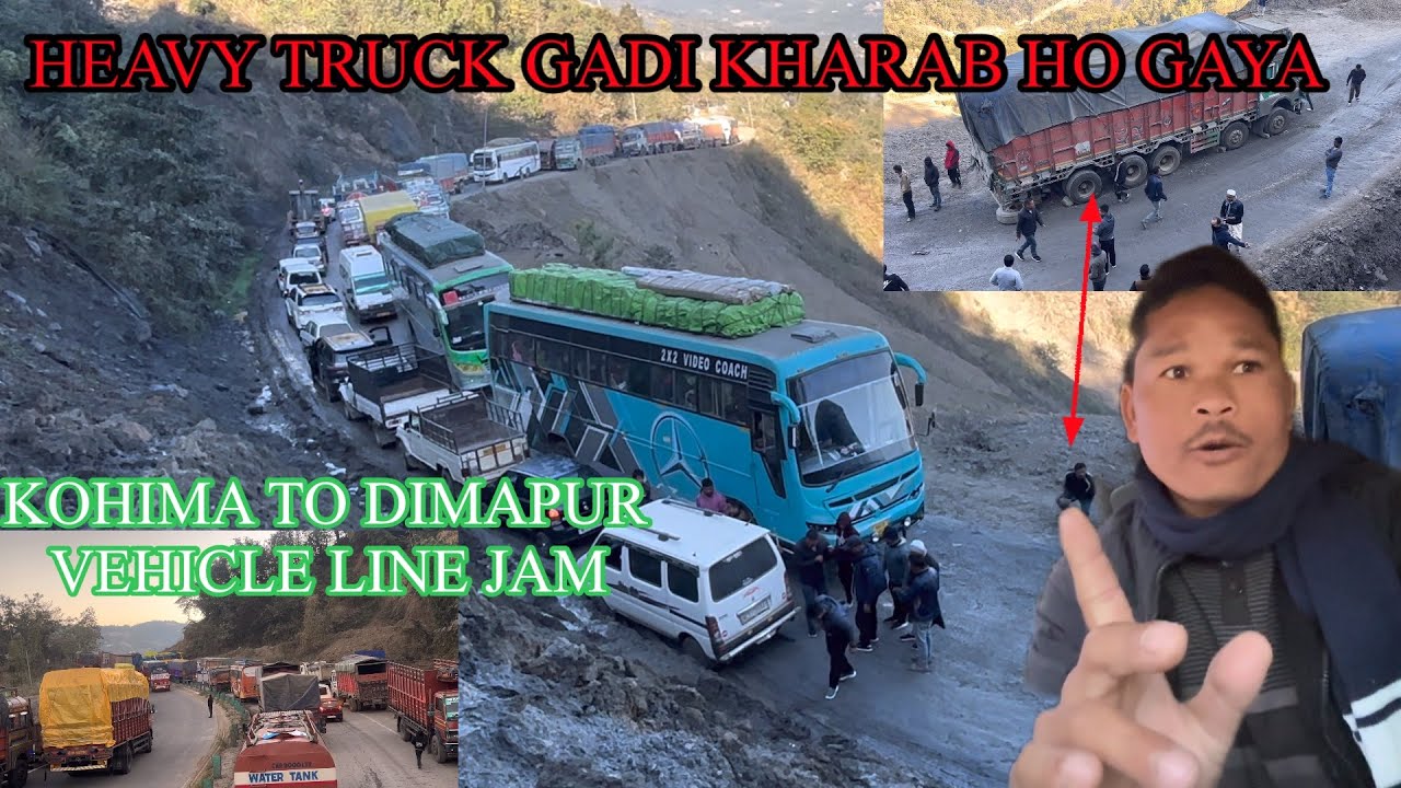 HEAVY TRUCK GADI KHARAB HO GAYA KOHIMA TO DIMAPUR VEHICLE LINE JAM UPDATES TODAY