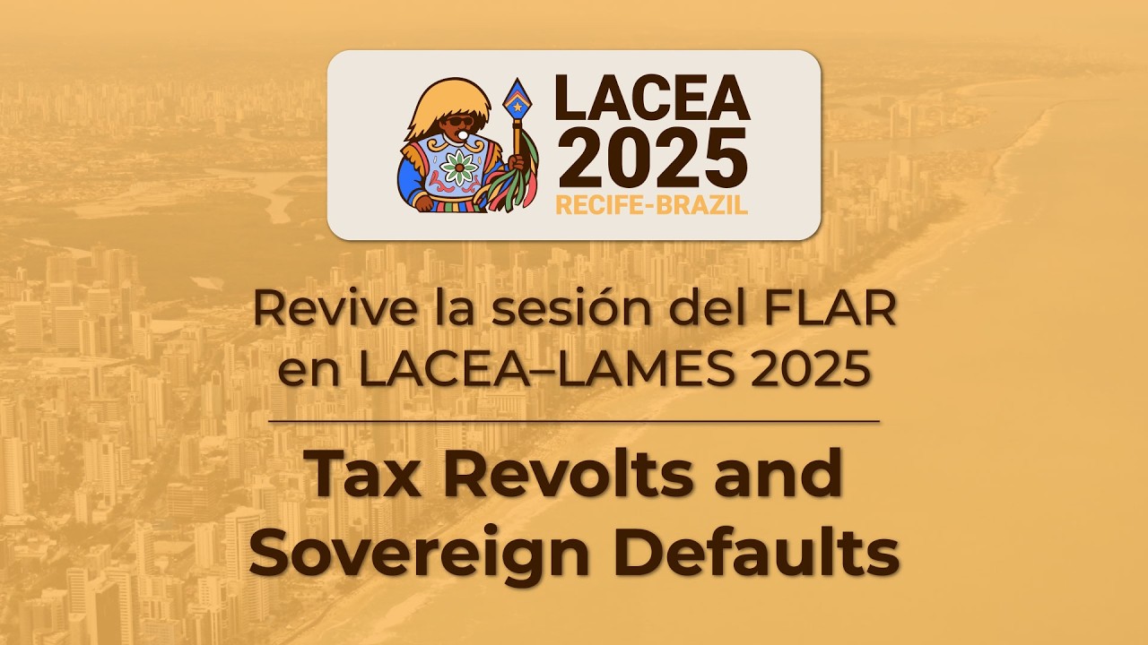 Tax Revolts and Sovereign Defaults | Latin American Reserve Fund (FLAR) Session at LACEA-LAMES 2025