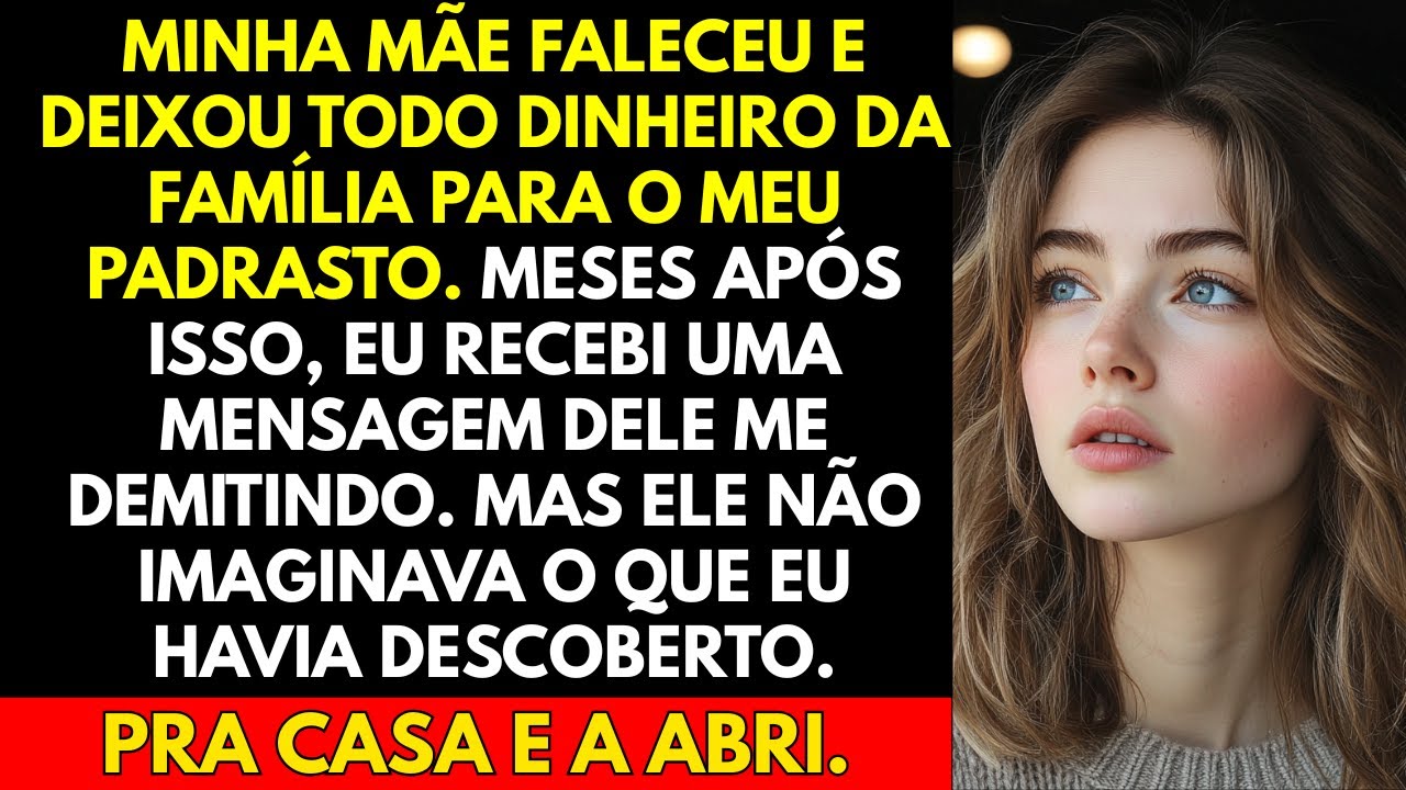 Minha mãe faleceu e deixou todo dinheiro da família para o meu padrasto. Meses após isso...