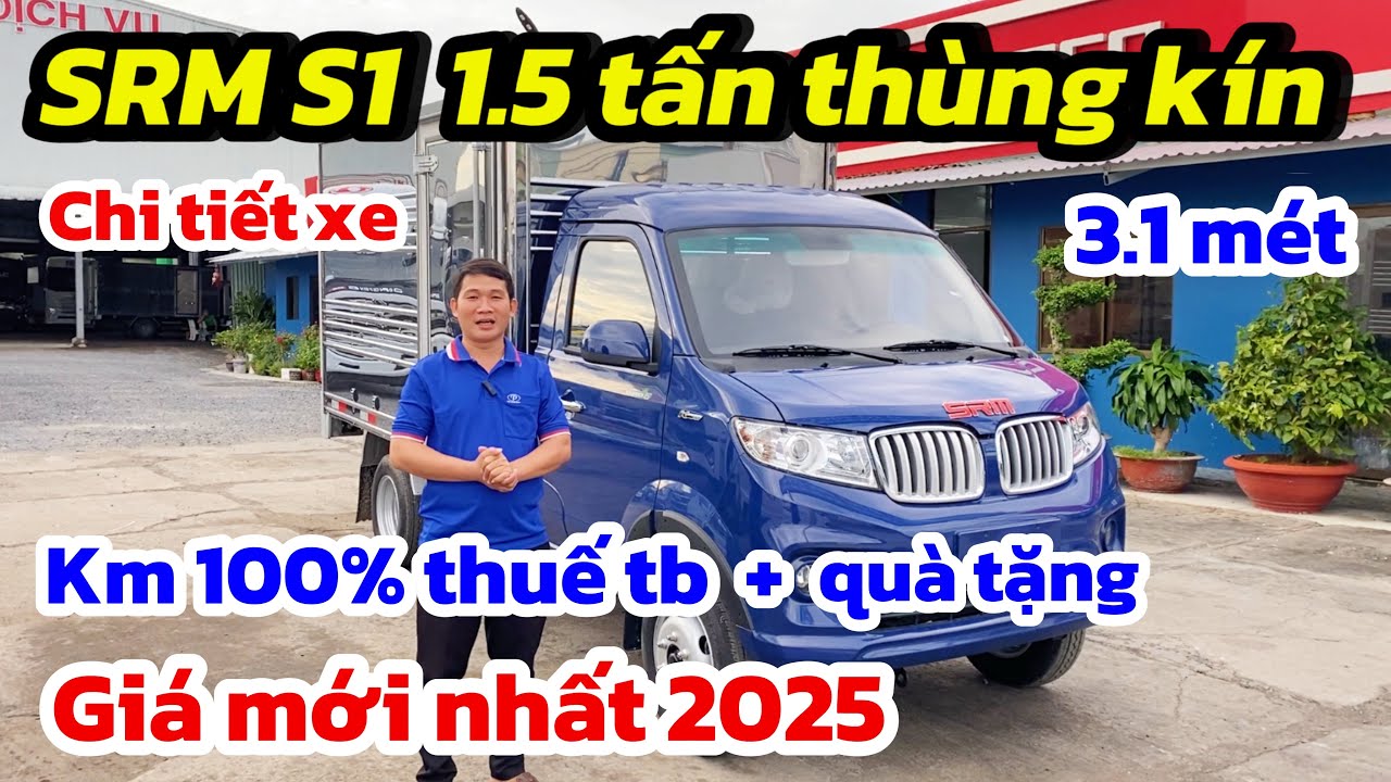 B&aacute;o gi&aacute; xe SRM S1 1.5 tấn th&ugrave;ng k&iacute;n th&aacute;ng 8-2025 mới nhất | xe tải srm s1 1t5 th&ugrave;ng k&iacute;n 3.1 m&eacute;t