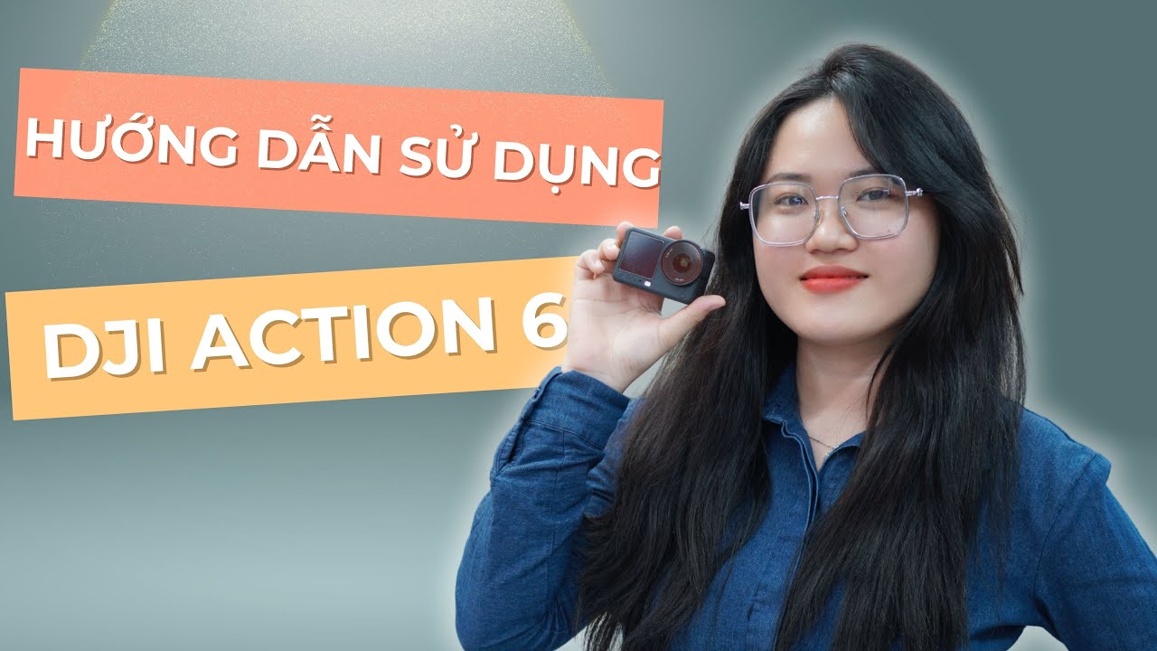 Hướng dẫn sử dụng DJI Osmo Action 6 dành cho người mới