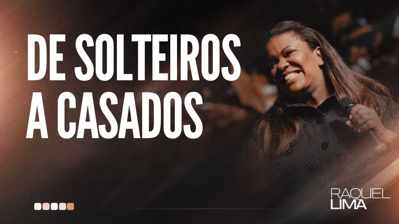 DE SOLTEIROS A CASADOS I PRA  RAQUEL LIMA