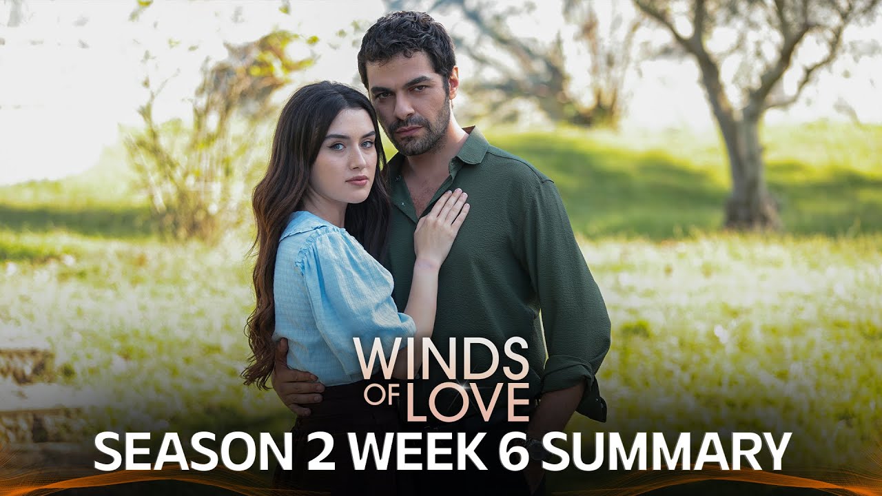 Winds of Love Season 2 Week 6 Summary  | Rüzgarlı Tepe 2. Sezon 6. Hafta Özeti