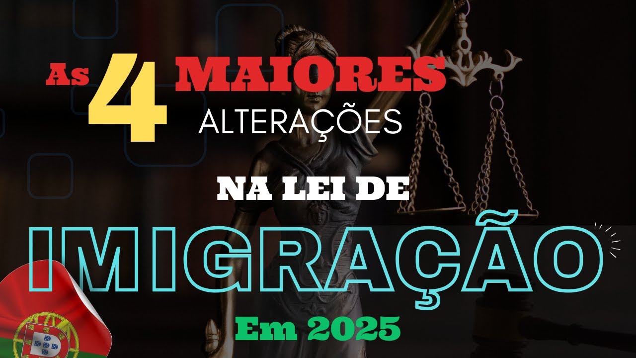 AS 04 MAIORES ALTERAÇÕES NA LEI DE IMIGRAÇÃO DE PORTUGAL EM 2025