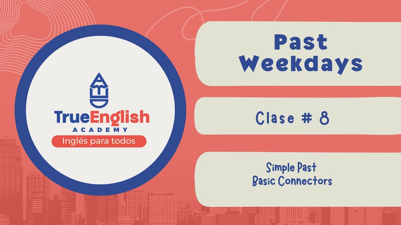 True English Academy – Past Tenses – Class # 8 – Simple Past + Basic Connectors