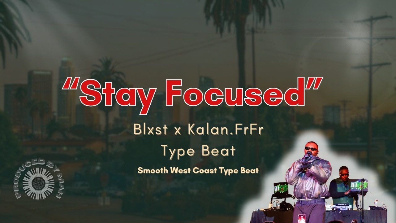 Blxst x Kalan FrFr Type Beat – “Stay Focused” | Smooth West Coast Vibes 2025