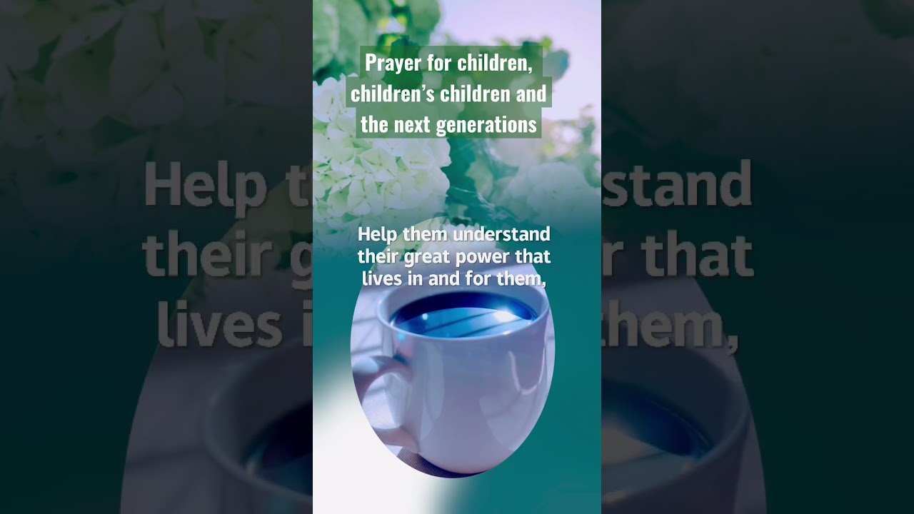 Prayer for children, children’s children and the next generations.