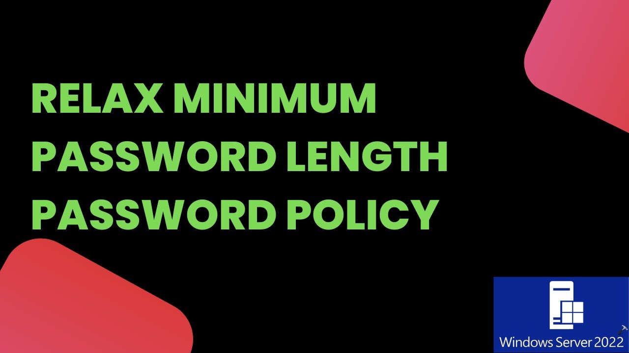 Relax Minimum password Length  Password Policy | Windows server 2022