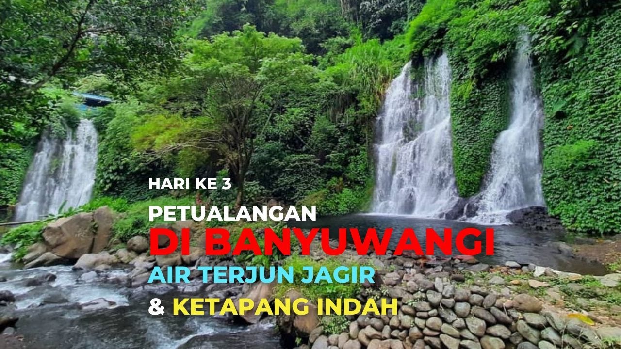 AIR TERJUN JAGIR DAN KETAPANG INDAH, PETUALANGAN DI BANYUWANGI HARI KE 3