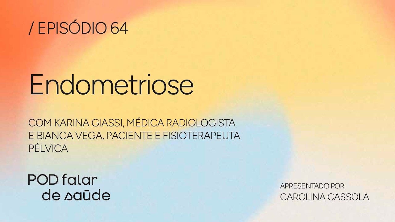 #064 Endometriose: a dor invalidada de milhares de mulheres